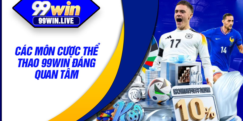 Các môn cược thể thao 99WIN đáng quan tâm
