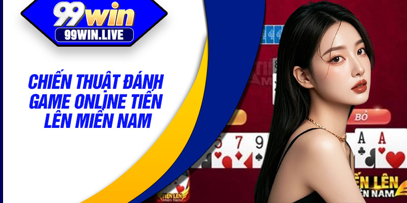 Chiến thuật đánh game online tiến lên miền nam