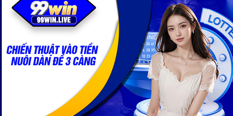 Chiến thuật vào tiền nuôi dàn đề 3 càng