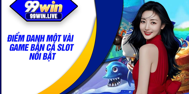 Điểm danh một vài game bắn cá slot nổi bật