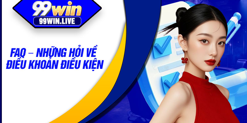 FAQ – Những Hỏi Về Điều Khoản Điều Kiện