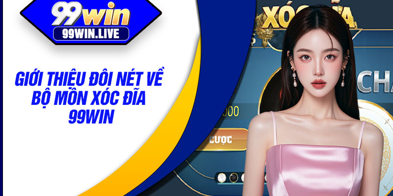 Giới thiệu đôi nét về bộ môn xóc đĩa 99WIN