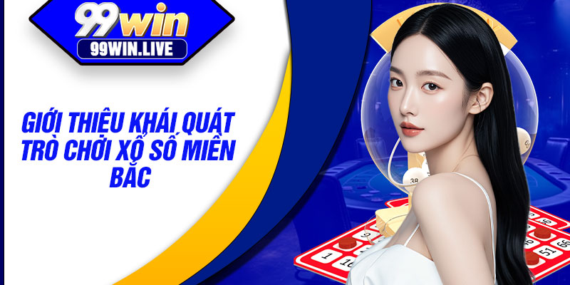 Giới thiệu khái quát trò chơi xổ số miền Bắc