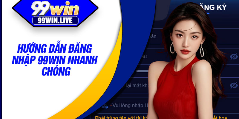 Hướng dẫn đăng nhập 99WIN nhanh chóng