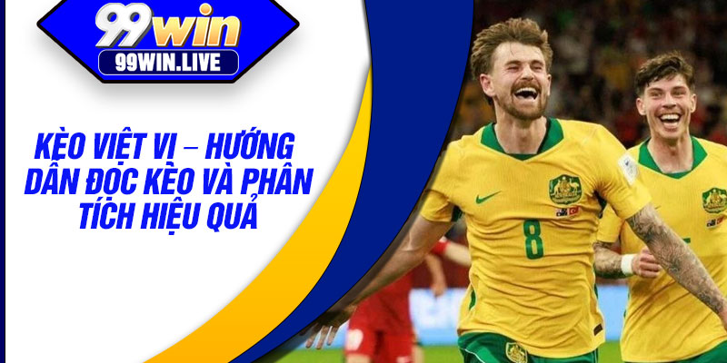 Keo Viet Vi – Huong Dan Doc Keo Va Phan Tich Hieu Qua