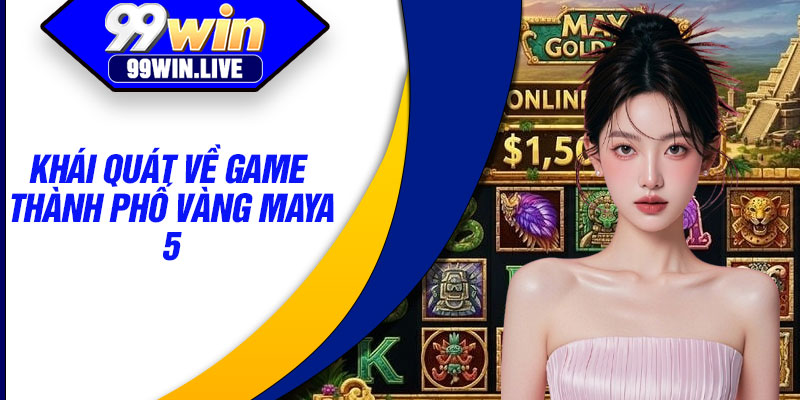 Khái quát về game thành phố vàng maya 5