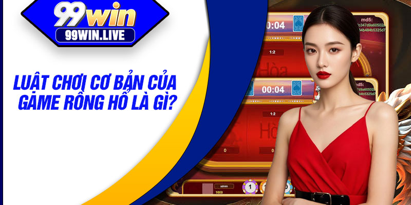 Luật chơi cơ bản của game rồng hổ là gì?