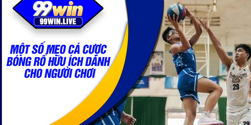 Một số mẹo cá cược bóng rổ hữu ích dành cho người chơi