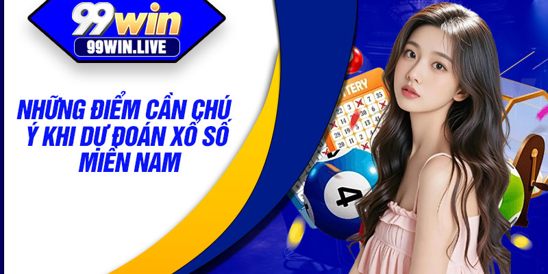 Những điểm cần chú ý khi dự đoán xổ số miền Nam