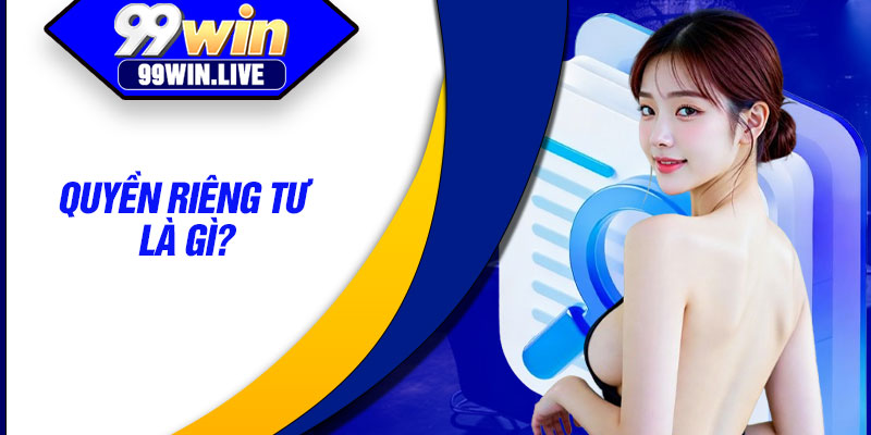 Quyền riêng tư là gì?