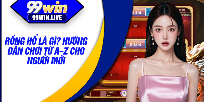 Rong Ho La Gi Huong Dan Choi Tu A–Z Cho Nguoi Moi