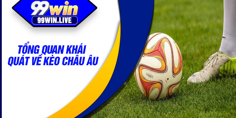 Tổng quan khái quát về kèo châu Âu