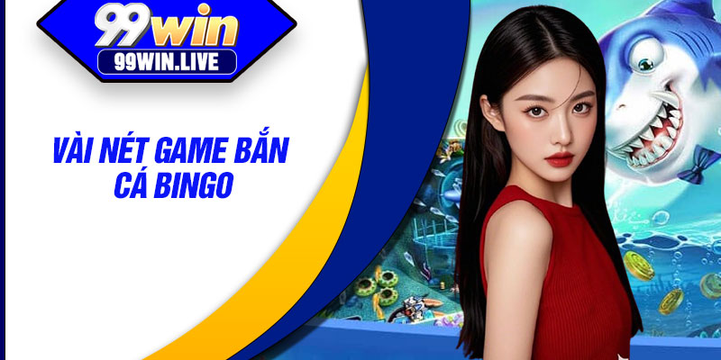 Vài nét game bắn cá Bingo