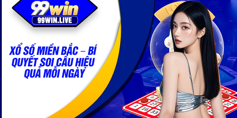 Xo So Mien Bac – Bi Quyet Soi Cau Hieu Qua Moi Ngay