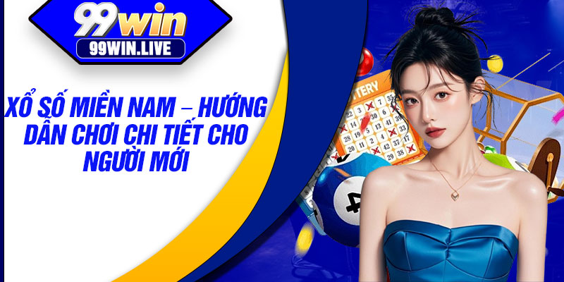 Xo So Mien Nam – Huong Dan Choi Chi Tiet Cho Nguoi Moi